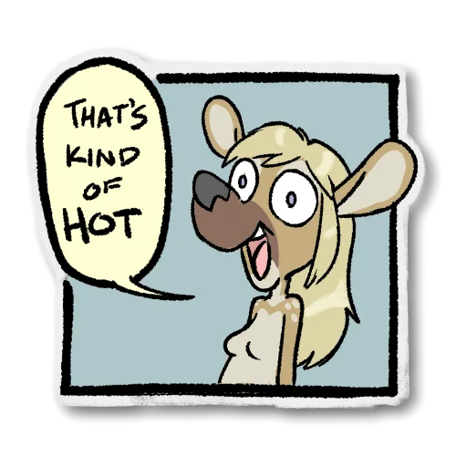 Sticker: Spangle saying 'That's kind of hot, as in the meme, but facing to the left rather than the right